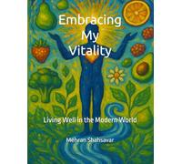 Embracing My Vitality: Living Well in The Modern World: 1