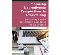 Embracing Neurodiverse Perspectives in Storytelling : Storytelling Beyond Conventional Boundaries