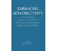Embracing Nondirectivity : Reassessing Person-centred Theory and Practice in the 21st Century