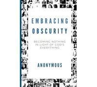 Embracing Obscurity: Becoming Nothing in Light of God’s Everything