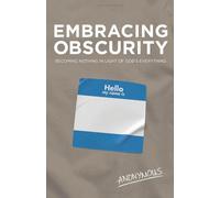 Embracing Obscurity: Becoming Nothing in Light of Godâs Everything