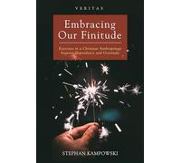 Embracing Our Finitude: Exercises in a Christian Anthropology between Dependence and Gratitude: 29 (Veritas)