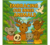Embracing Our Inner Animals: Learning Virtues Through Animal Aligment
