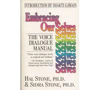 Embracing Our Selves: The Voice Dialogue Manual