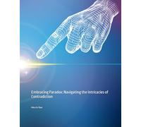 Embracing Paradox: Navigating the Intricacies of Contradiction