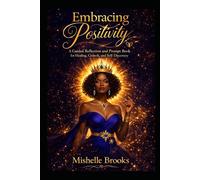 Embracing Positivity: A Guided Reflection and Prompt Book for Healing, Growth, and Self-Discovery