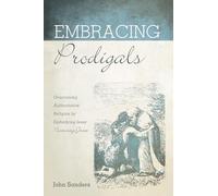 Embracing Prodigals: Overcoming Authoritative Religion by Embodying Jesus' Nurturing Grace