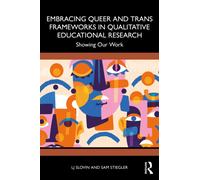 Embracing Queer and Trans Frameworks in Qualitative Educational Research : Showing Our Work