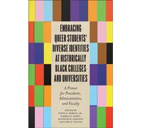 Embracing Queer Students' Diverse Identities at Historically Black Colleges and Universities : A Primer for Presidents, Administrators, and Faculty