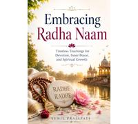 Embracing Radha Naam: Timeless Teachings for Devotion, Inner Peace, and Spiritual Growth