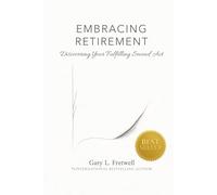 EMBRACING RETIREMENT: Discovering Your Fulfilling Second Act