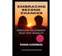 Embracing Second Chances: Rebuilding Relationship Trust Post Infidelity