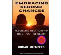 Embracing Second Chances: Rebuilding Relationship Trust Post Infidelity