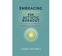 Embracing Self-Care for Autistic Burnout: Self-Care for Autistic Burnout & Sensory Overload: 2 (The Autism Life)