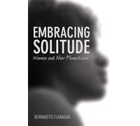 Embracing Solitude: Women and New Monasticism