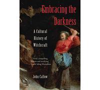 Embracing the Darkness: A Cultural History of Witchcraft