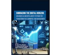 Embracing the Digital Horizon: Advanced AI and Intelligent Systems for Transformative Commerce and Management (Emerging Trends in Computation Intelligence and Disruptive Technologies)