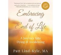 Embracing the End of Life: A Journey Into Dying & Awakening