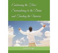 Embracing the Flow: Surrendering to the Divine and Trusting the Universe
