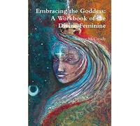 Embracing the Goddess: A Workbook of the Divine Feminine