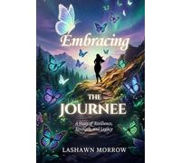 Embracing the Journee: A Story of Resilience, Strength and Legacy