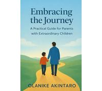 Embracing the Journey: A Practical Guide for Parents with Extraordinary Children