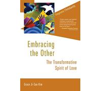 Embracing the Other: The Transformative Spirit of Love (Prophetic Christianity Series)