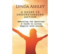 Embracing the Spectrum: A Guide to Living Happily with Autism: 2 (Autism: Hugging the Spectrum)