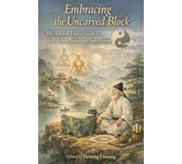 Embracing the Uncarved Block: The Ancient Daoist Guide to the Profound Source and Inner Alchemy: 3 (A Dialogue Between Eastern Wisdom and Western Science)