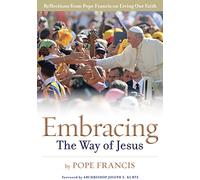Embracing the Way of Jesus: Reflections from Pope Francis on Living Our Faith