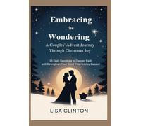 Embracing the Wonder: A Couples' Advent Journey Through Christmas Joy: 25 Daily Devotions to Deepen Faith and Strengthe