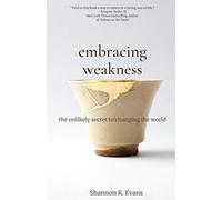 Embracing Weakness: The Unlikely Secret to Changing the World