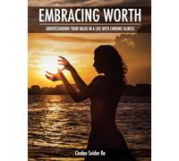 Embracing Worth: Understanding Your Value in a Life with Chronic Illness (Thrive)