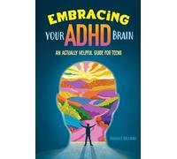 Embracing Your ADHD Brain: An Actually Helpful Guide for Teens
