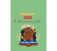 Embracing Your FEARS: The Black Woman 's Guide to Power : A HEALING JOURNAL & COLORING BOOK