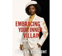 Embracing Your Inner Villain: Becoming Unstoppable: 2 (Empowerment and Motivational Series)