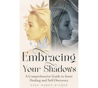 Embracing Your Shadows: A Comprehensive Guide to Inner Healing and Self-Discovery (The Journey Back to Wholeness Series)