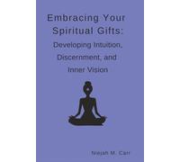 Embracing Your Spiritual Gifts: Developing Intuition, Discernment, and Inner Vision (The Sacred Unfolding)