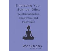 Embracing Your Spiritual Gifts: Developing Intuition, Discernment, and Inner Vision Workbook (The Sacred Unfolding Workbooks)