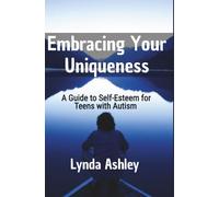 Embracing Your Uniqueness: A Guide to Self-Esteem for Teens with Autism (Autism: Hugging the Spectrum)