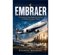 EMBRAER: The Journey from Regional Aviation to Global Aerospace Power