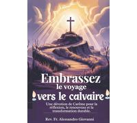 Embrassez le voyage vers le calvaire: Une dévotion de Carême pour la réflexion, le renouveau et la transformation durable. (Sixfold Grace: A Devotional Journey Across Languages)