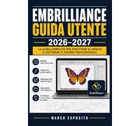 Embrilliance Guida Utente 2026-2027: Corso Pratico per Principianti: Configurazione, Funzionalità e Supporto per il Software di Ricamo