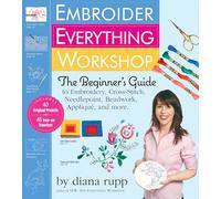 Embroider Everything Workshop: The Beginner's Guide to Embroidery, Cross-Stitch, Needlepoint, Beadwork, Applique, and More