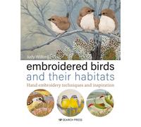 Embroidered Birds and their Habitats : Hand Embroidery Techniques and Inspiration