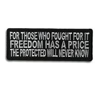 Embroidered for Those Who Fought for It Freedom Has A Price The Protected Will Never Know Iron on Patch