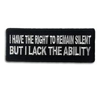 Embroidered I Have The Right to Remain Silent But I Lack The Ability Iron on Patch