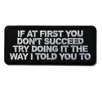 Embroidered If at First You Don't Succeed Try Doing it The Way I Told You to Iron on Patch