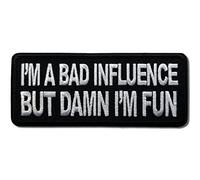 Embroidered I'm a Bad Influence But Damn I'm Fun Iron on Patch
