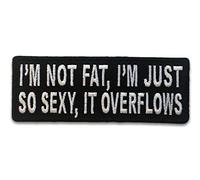 Embroidered I'm not Fat I'm just so Sexy it Overflows Iron on Patch